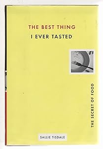 The Best Thing I Ever Tasted: The Secret of Food by Sallie Tisdale