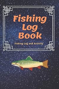 The Fishing Log Book: 6x9 inches, over 100 pages to log fishing trips : The Essential Accessory For The Tackle Box by Timothy Austin