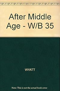 After Middle Age; A Physician's Guide to Growing Old and Staying Healthy by Richard Jed Wyatt