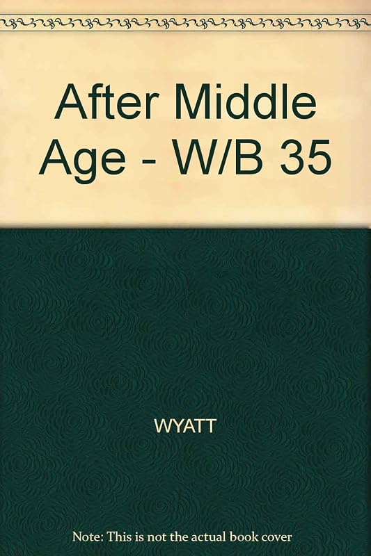 After Middle Age; A Physician's Guide to Growing Old and Staying Healthy by Richard Jed Wyatt