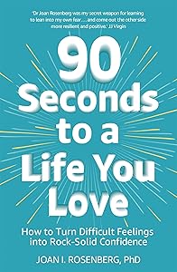 90 Seconds to a Life You Love by Dr Joan Rosenberg
