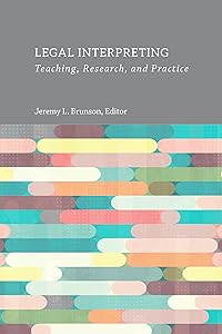 Legal Interpreting: Teaching, Research, and Practice (Interpreter Education Book 12) by Jeremy L. Brunson