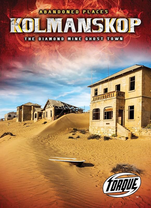Kolmanskop: The Diamond Mine Ghost Town (Abandoned Places) by Christina Leaf