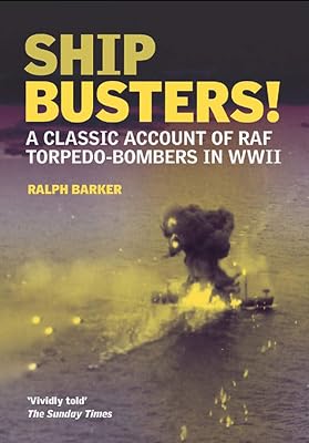 Ship-Busters: A Classic Account of RAF Torpedo-Bombers in WWII