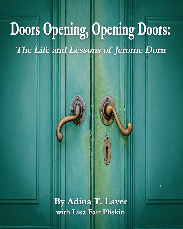 Doors Opening, Opening Doors:: The Life and Lessons of Jerome Dorn by Adina T. Laver