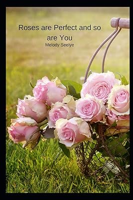 Roses are Perfect and so are You