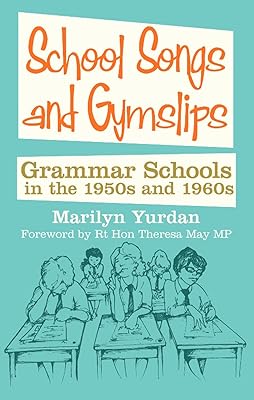 School Songs and Gymslips: Grammar Schools in the 1950s and 1960s