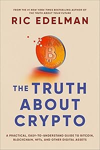 The Truth About Crypto: A Practical, Easy-to-Understand Guide to Bitcoin, Blockchain, NFTs, and Other Digital Assets by Ric Edelman