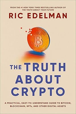 The Truth About Crypto: A Practical, Easy-to-Understand Guide to Bitcoin, Blockchain, NFTs, and Other Digital Assets