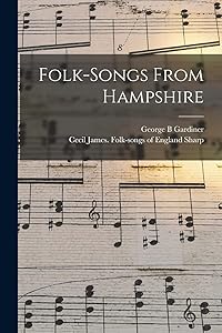 Folk-songs From Hampshire by George B Gardiner
