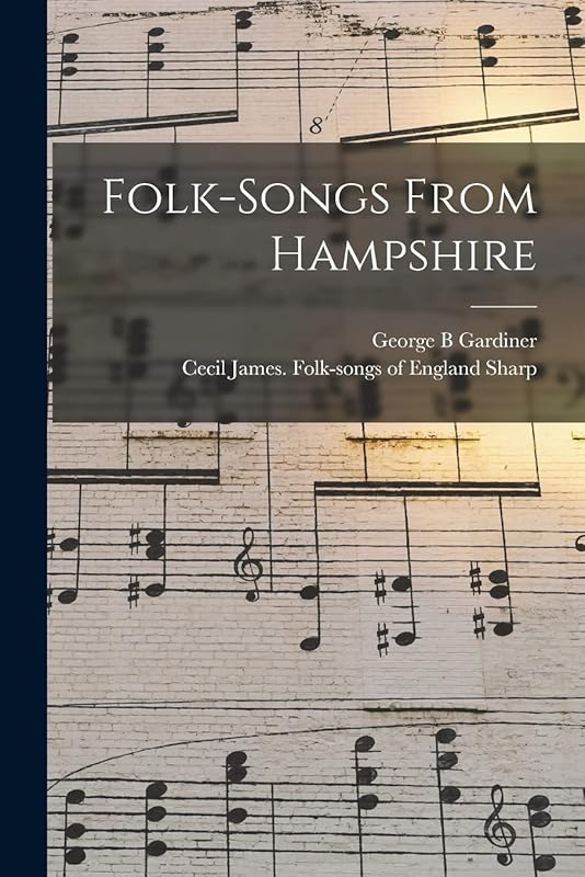 Folk-songs From Hampshire by George B Gardiner