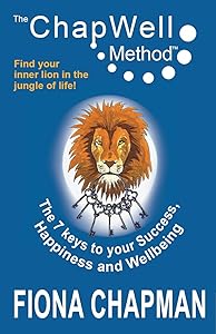 The Chapwell Method - The 7 Keys to Success, Happiness and Wellbeing by Fiona Chapman
