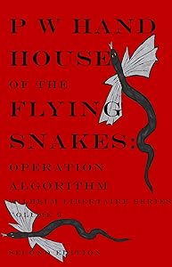 House of the Flying Snakes: Operation Algorithm Second Edition (Wilhelm Libertaire Book 2) by P. W. Hand