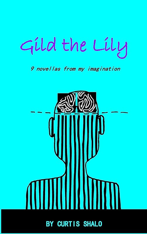 Gild the Lily: 9 novellas from my imagination by Curtis Shalo