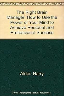 The right brain manager: How to harness the power of your mind to achieve personal and business success