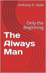 The Always Man: Only the Beginning (Book 1) by Anthony D Hyde