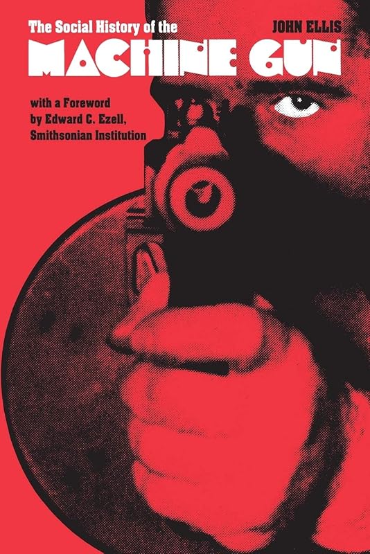 The Social History of the Machine Gun by John Ellis