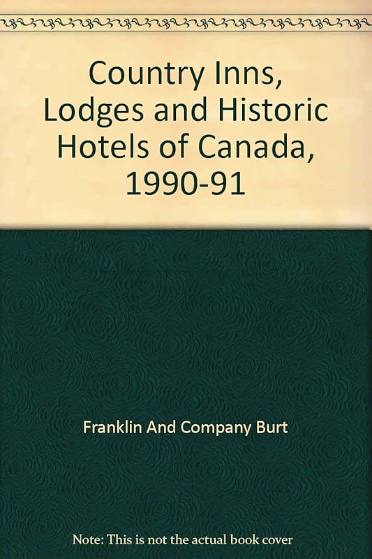 Country Inns, Lodges and Historic Hotels of Canada, 1990-91 by Franklin And Company Burt