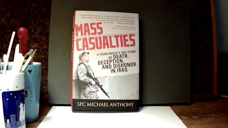 Mass Casualties: A Young Medic's True Story of Death, Deception, and Dishonor in Iraq by Michael Anthony