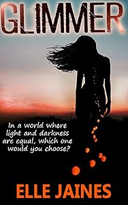 Glimmer: In a world where light and darkness are equal, which one would you choose? by Elle Jaines