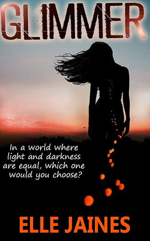 Glimmer: In a world where light and darkness are equal, which one would you choose? by Elle Jaines