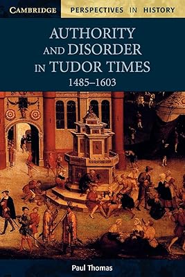 Authority and Disorder in Tudor Times, 1485–1603 (Cambridge Perspectives in History)