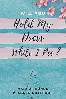 Will You Hold My Dress While I Pee: Maid of Honor Organizer/Guide to Keep Track of Wedding Weekly and Monthly Tasks, Budget, Vendor Contact List, To Do List and Duty Checklist