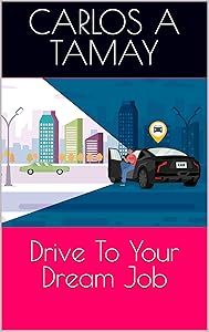 Drive To Your Dream Job by Carlos A Tamay