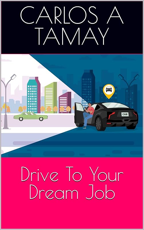 Drive To Your Dream Job by Carlos A Tamay