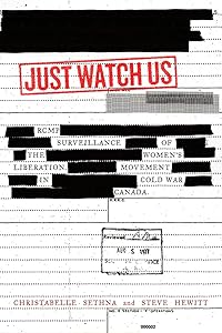 Just Watch Us: RCMP Surveillance of the Women’s Liberation Movement in Cold War Canada by Christabelle Sethna