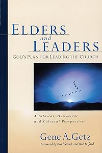 Elders and Leaders by Gene A. Getz