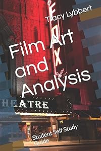 Film Art and Analysis: Student Self Study Guide (High School Theatre One) by Tracy Lybbert