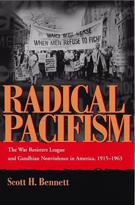 Radical Pacifism: The War Resisters League and Gandhian Nonviolence in America, 1915-1963 (Syracuse Studies on Peace and Conflict Resolution)