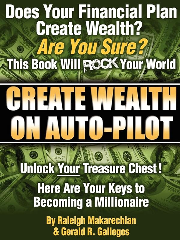 Create Wealth On Auto-Pilot by Raleigh Makarechian
