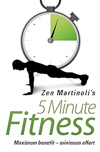 Zen Martinoli's 5 Minute Fitness: Maximum Benefit - Minimum Effort by Zen Martinoli