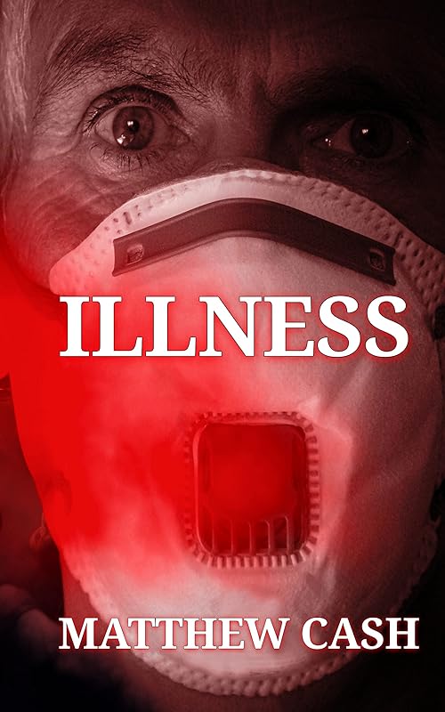 ILLNESS: A SCIENCE FICTION STORY by MATTHEW CASH