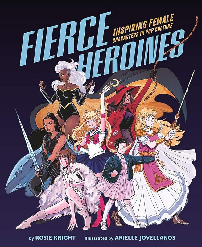 Fierce Heroines: Inspiring Female Characters in Pop Culture by Rosie Knight