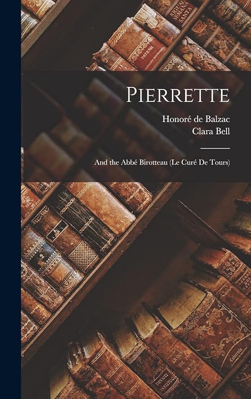 Pierrette: And the Abbé Birotteau (Le Curé De Tours) by Honoré de Balzac