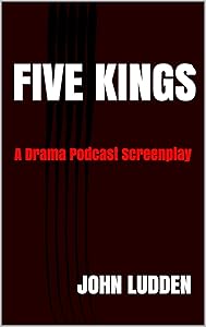 FIVE KINGS: A Drama Podcast Screenplay (QUALITY Book 7)