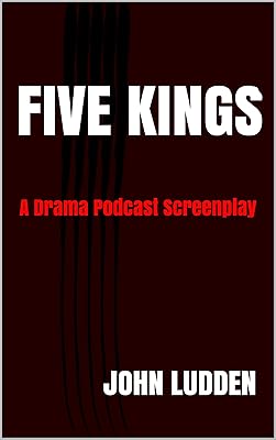 FIVE KINGS: A Drama Podcast Screenplay (QUALITY Book 7)