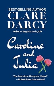 Caroline and Julia: A Regency Novel by Clare Darcy