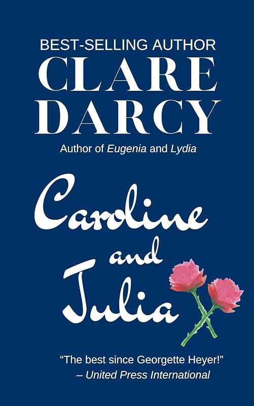 Caroline and Julia: A Regency Novel by Clare Darcy