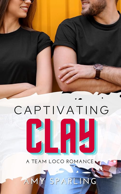 Captivating Clay: A Sweet Young Adult Sports Romance (Team Loco Book 3) by Amy Sparling