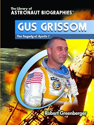 Gus Grissom: The Tragedy of Apollo 1 (The Library of Astronaut Biographies)