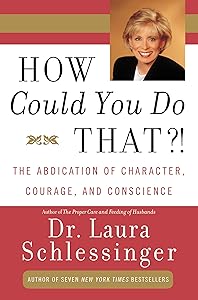 How Could You Do That?!: The Abdication of Character, Courage, Conscience by Dr. Laura Schlessinger
