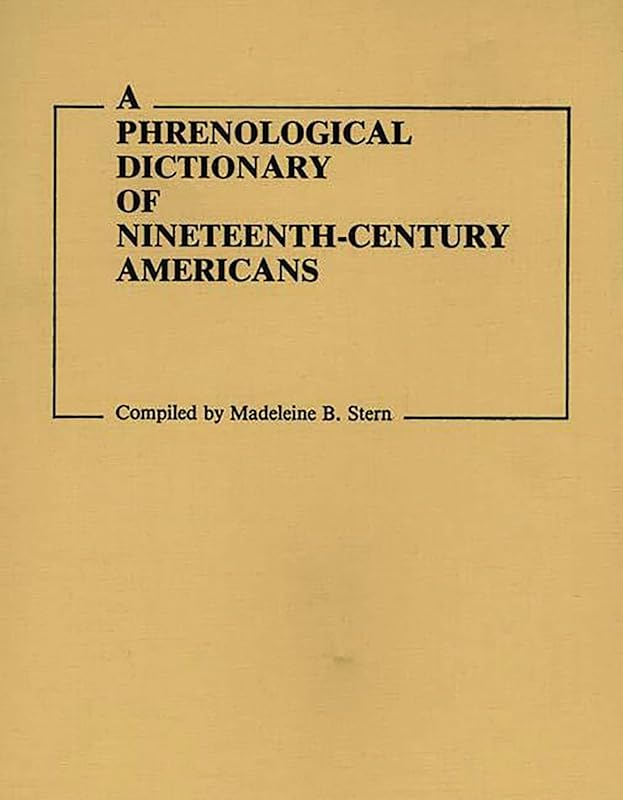 A Phrenological Dictionary of Nineteenth-Century Americans (Documentary Reference Collections) by Madeleine B. Stern