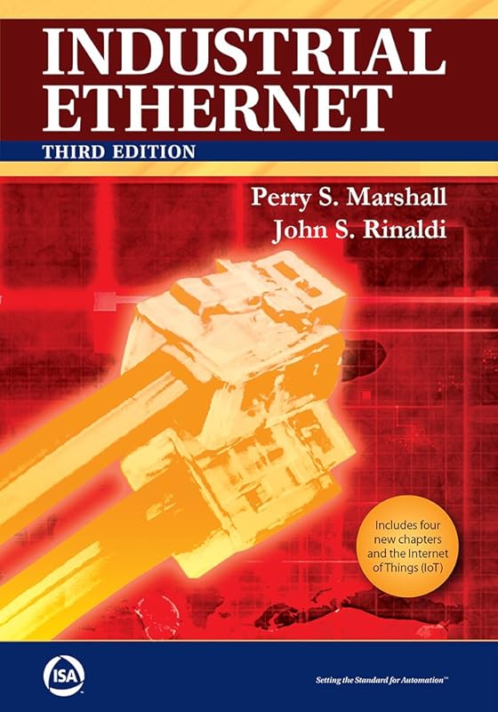 Industrial Ethernet: How to Plan, Install, and Maintain Tcp/Ip Ethernet Networks: the Basic Reference Guide for Automation and Process Control Engineers by Perry S. Marshall