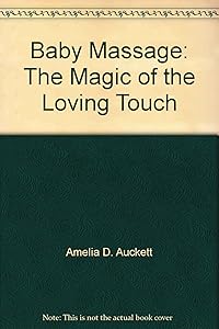 Baby Massage: The Magic of the Loving Touch by Rhyllis Plant