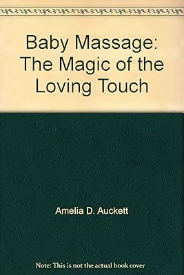 Baby Massage: The Magic of the Loving Touch