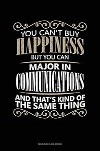 You Can't Buy Happiness But You Can Major In Communications And That's Kind Of The Same Thing: Mileage Log Book
